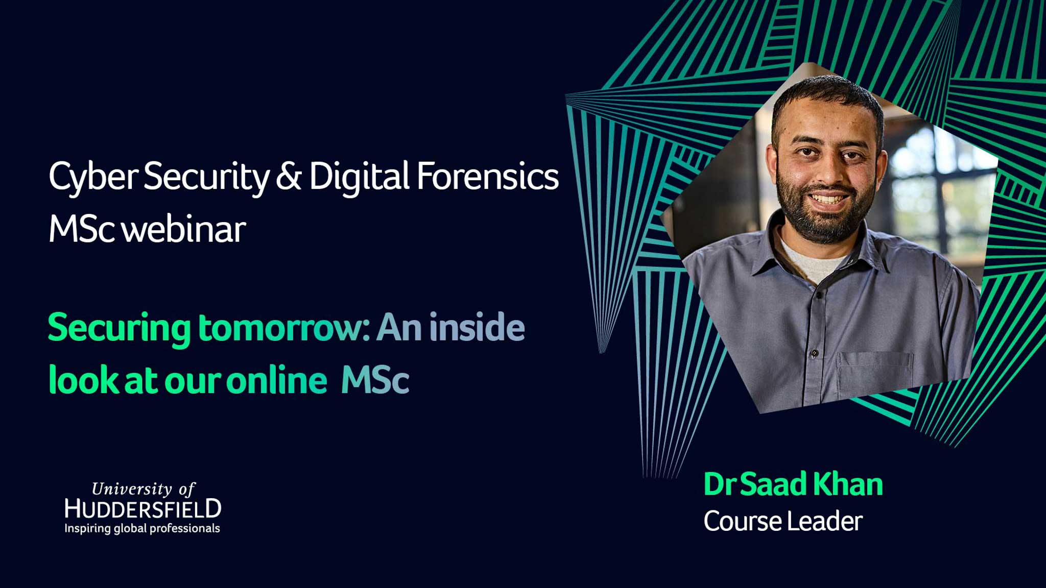 Dr Saad Khan presents a Cyber Security and digital forensics MSc webinar named securing tomorrow: an inside look at our online Msc